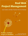 Real Web Project Management; Case Studies and Best Practices from the Trenches
